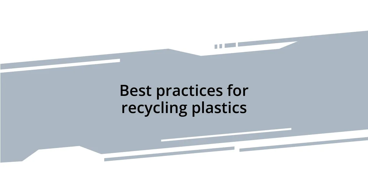 Best practices for recycling plastics