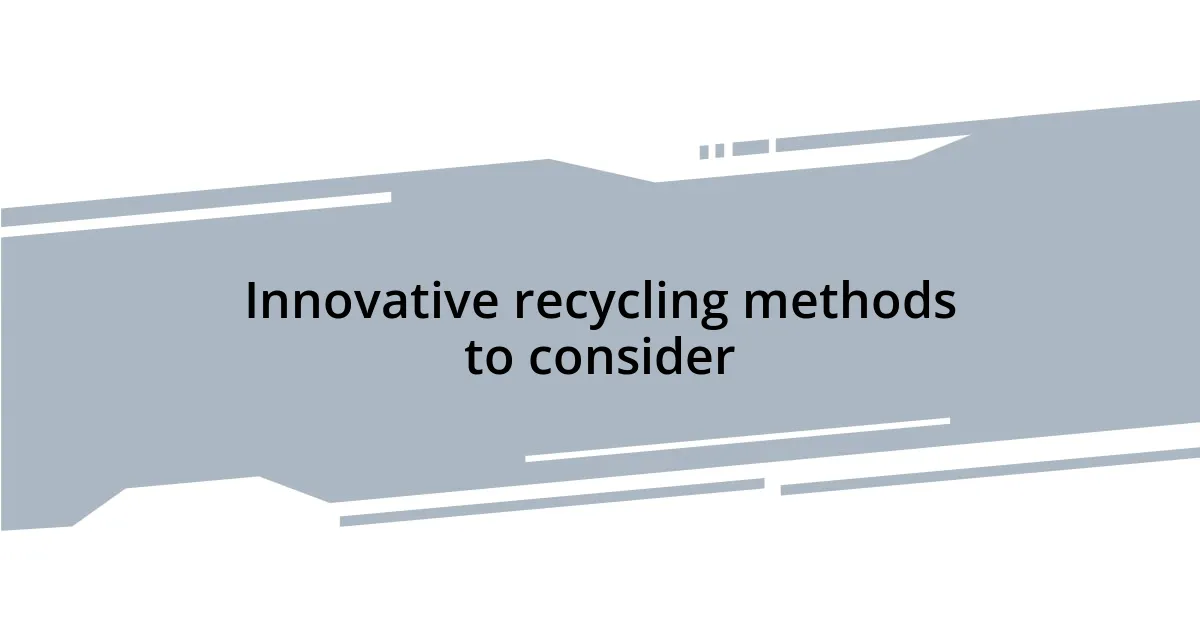 Innovative recycling methods to consider