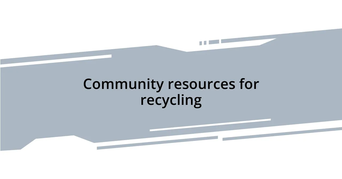 Community resources for recycling