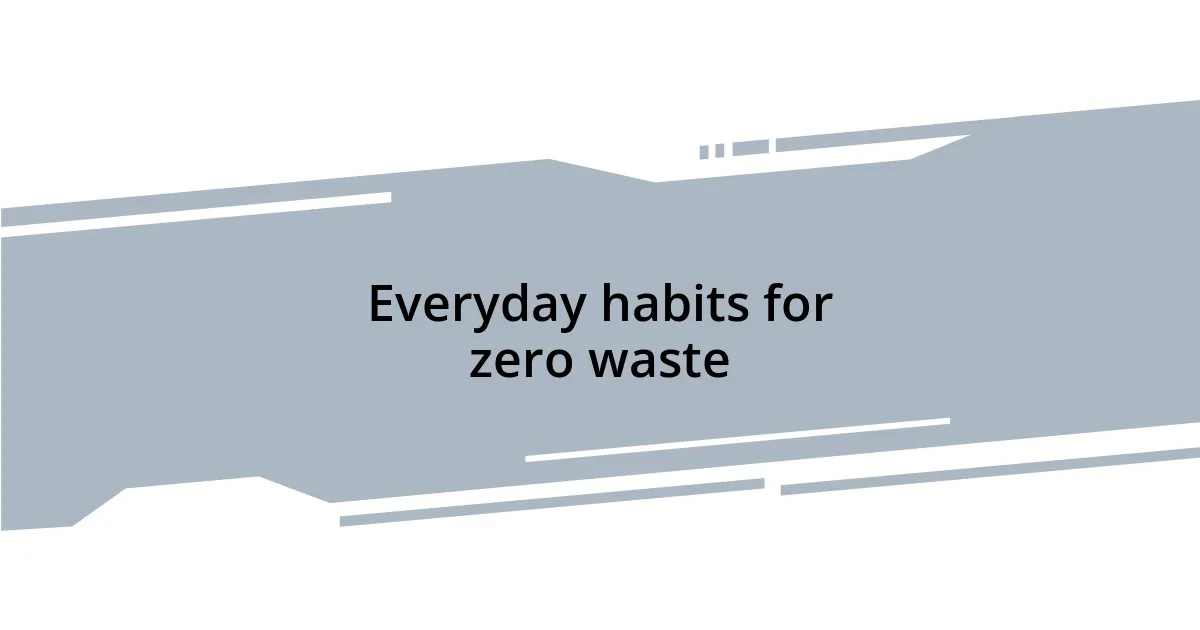 Everyday habits for zero waste