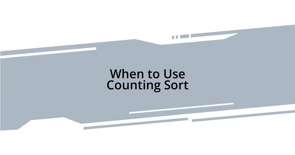 When to Use Counting Sort